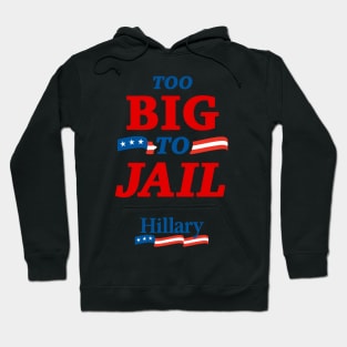 Too Big To Jail Hillary Clinton 2016 Hoodie